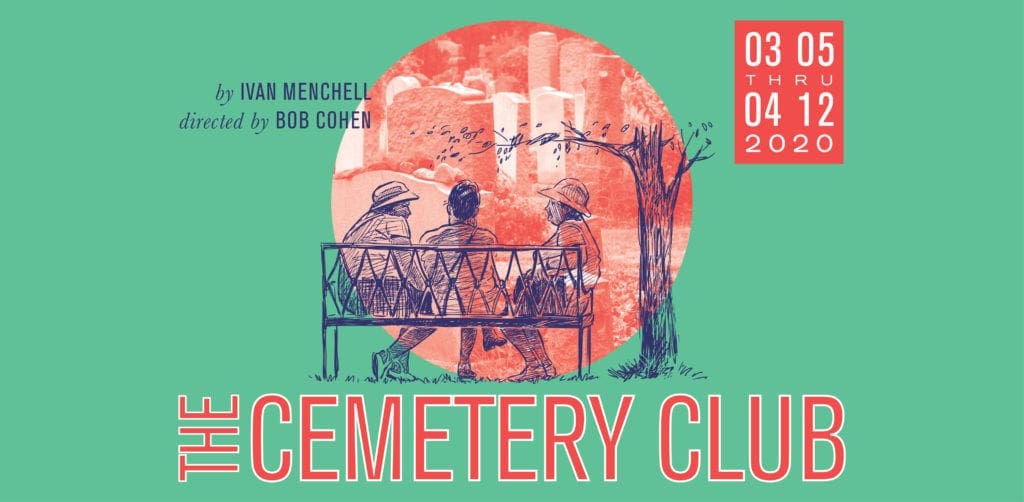 THE CEMETERY CLUB by Ivan Menchell; directed by Bob Cohen