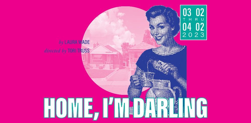 HOME, I’M DARLING by Laura Wade; directed by Tori Truss