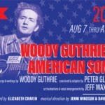 WOODY GUTHRIE’S AMERICAN SONG – Songs & Writings by Woody Guthrie, Conceived & Adapted by Peter Glazer, Orchestrations & Arrangements by Jeff Waxman, Directed by Elizabeth Craven