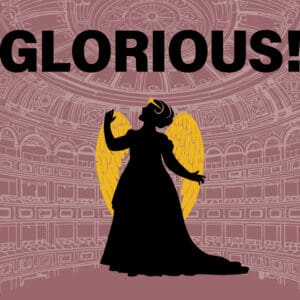 GLORIOUS! by Peter Quilter; directed by Bob Cohen